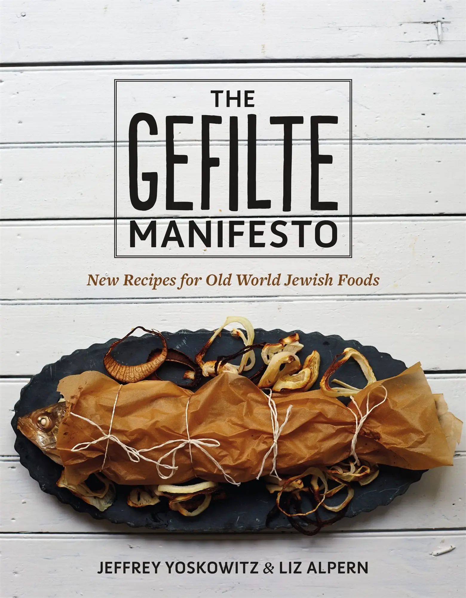 The Gefilte Manifesto, Ashkenazi cuisine, gefilte fish recipes, Liz Alpern, Jeffrey Yoskowitz