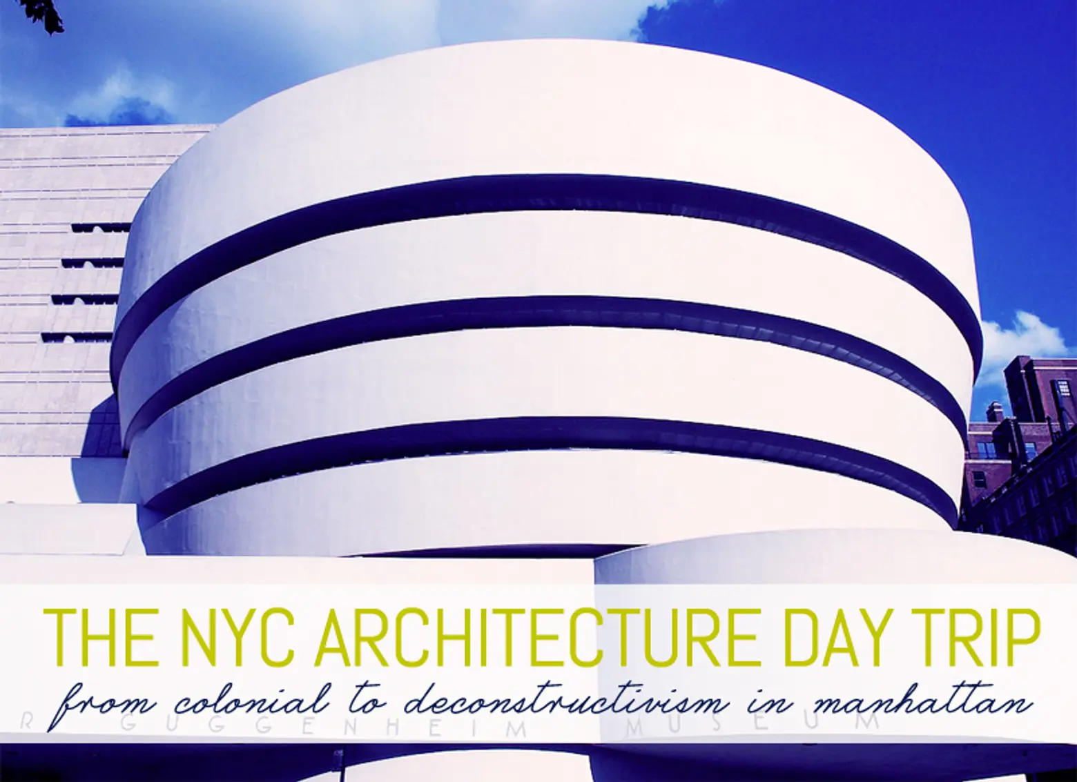 The New York Architecture Day Trip: From Colonial to Deconstructivism in Manhattan
