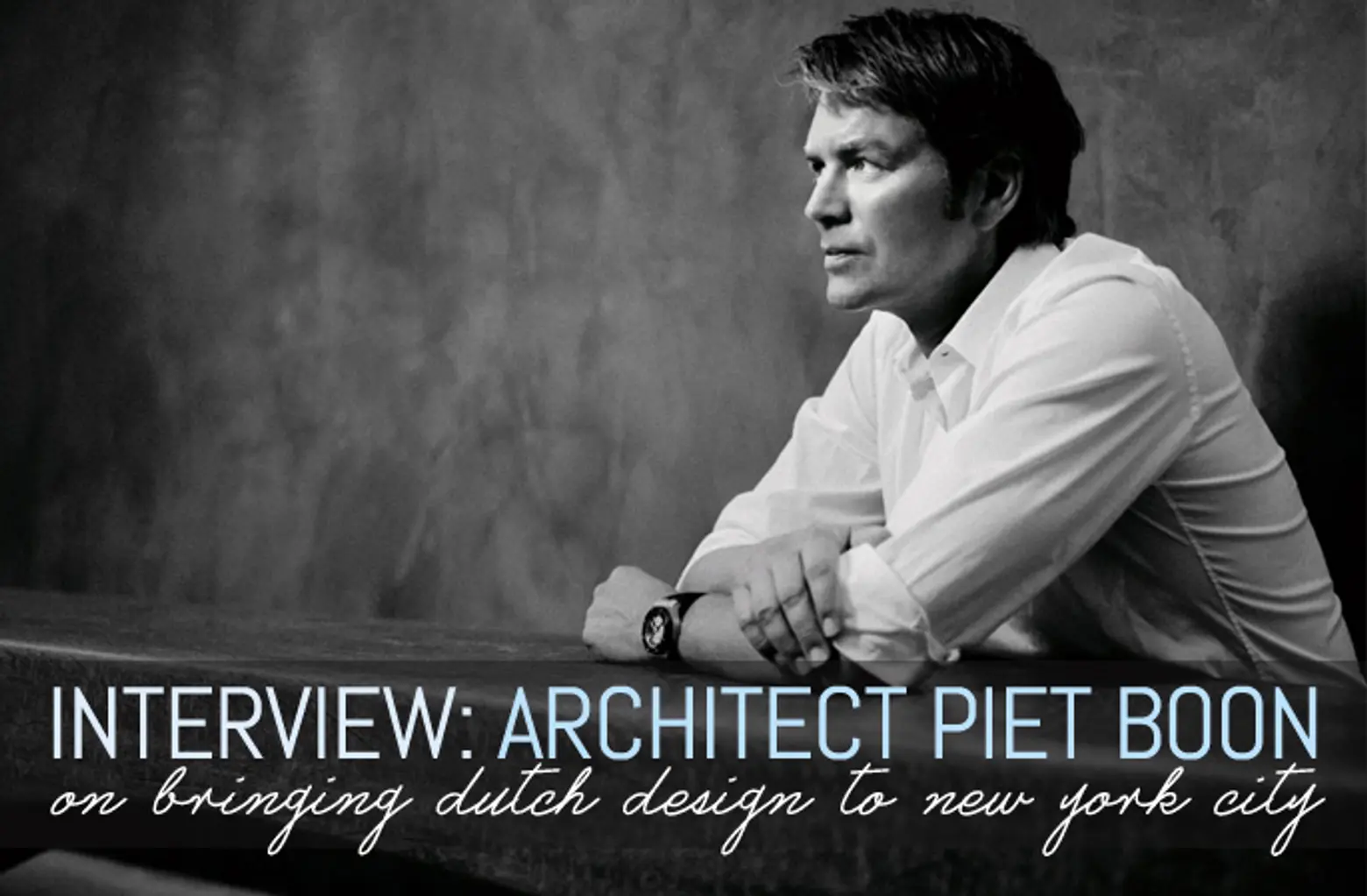 INTERVIEW: Renowned Architect Piet Boon on Bringing Dutch Design to NYC