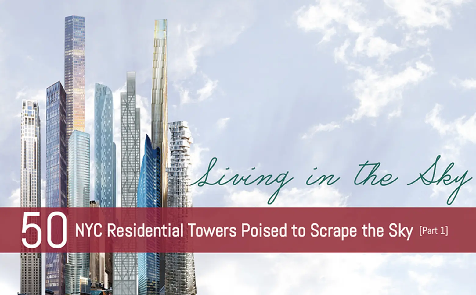 <b>Living in the Clouds: 50 New York Residential Towers Poised to Scrape the Sky (Part I)</b>