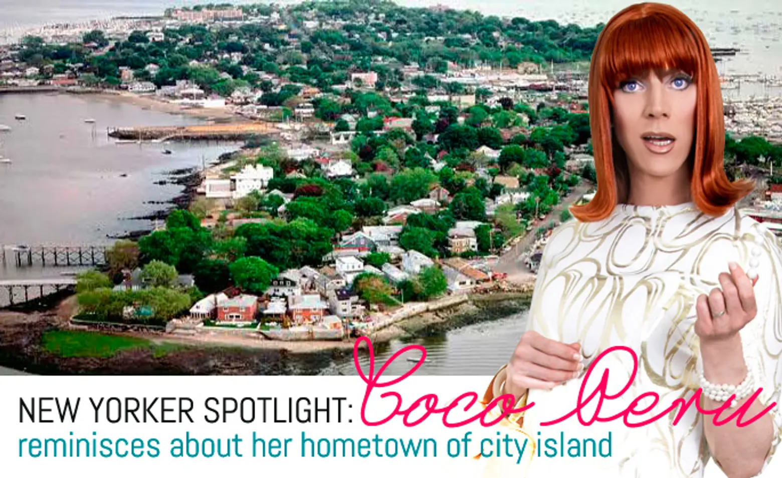 New Yorker Spotlight: Drag Queen Coco Peru Reminisces About Her Hometown of City Island in the Bronx