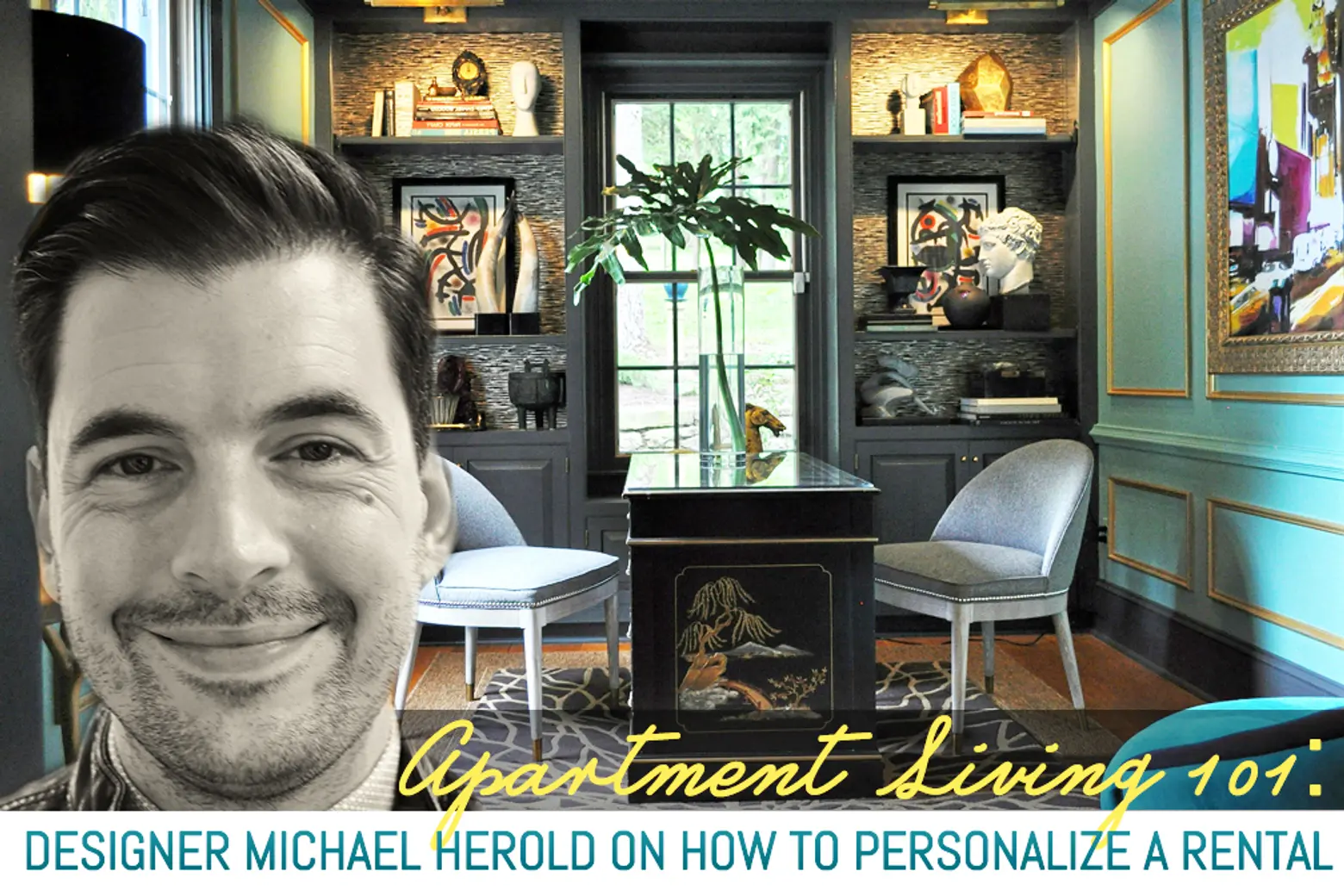 Tips From a Professional: Interior Designer Michael Herold on How to Personalize a Rental
