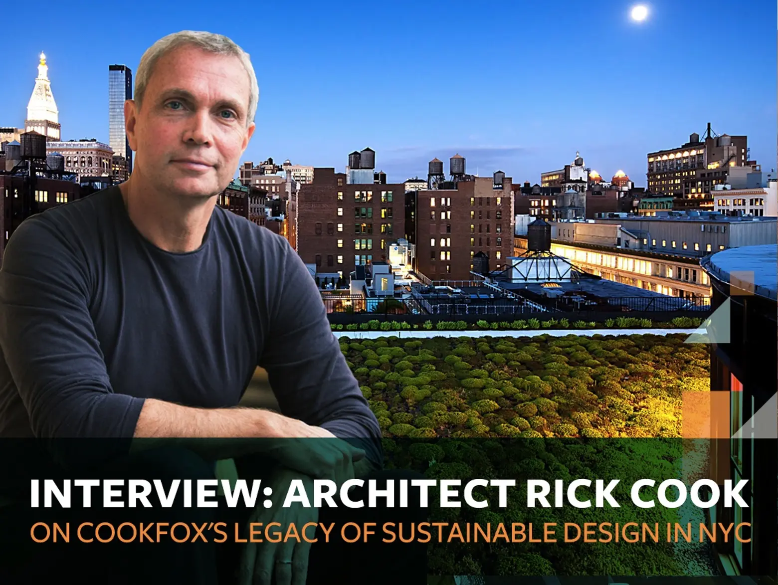 INTERVIEW: Architect Rick Cook on the legacy of COOKFOX’s sustainable design in NYC